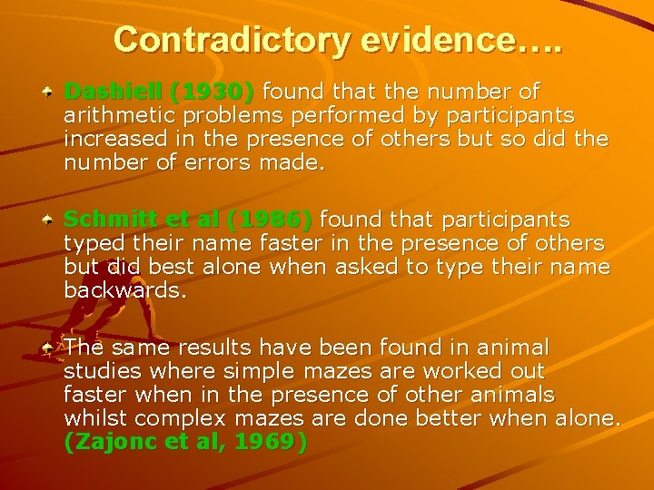 Contradictory evidence…. Dashiell (1930) found that the number of arithmetic problems performed by participants