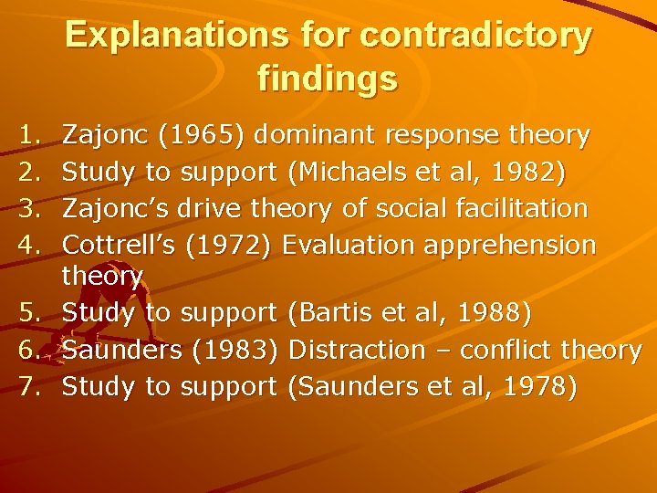 Explanations for contradictory findings 1. 2. 3. 4. Zajonc (1965) dominant response theory Study