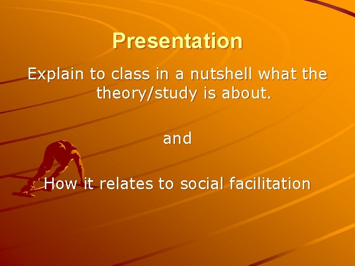 Presentation Explain to class in a nutshell what theory/study is about. and How it