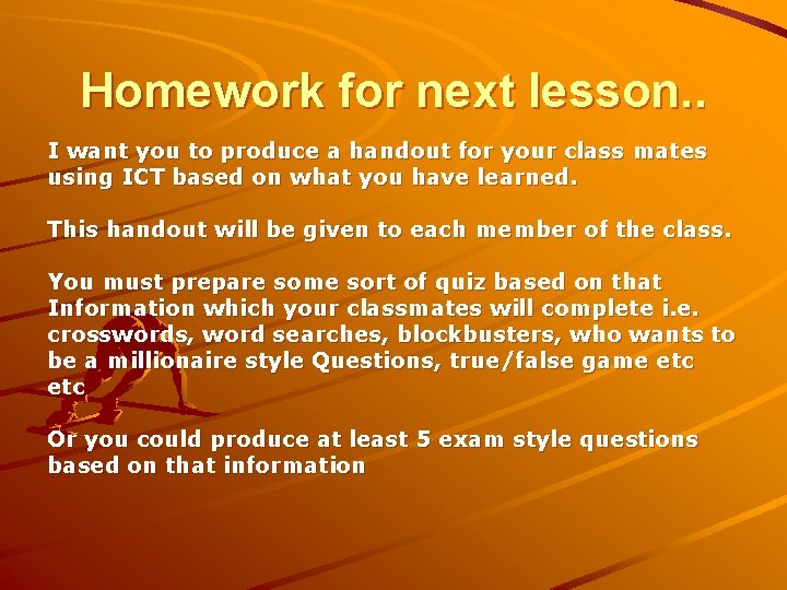 Homework for next lesson. . I want you to produce a handout for your