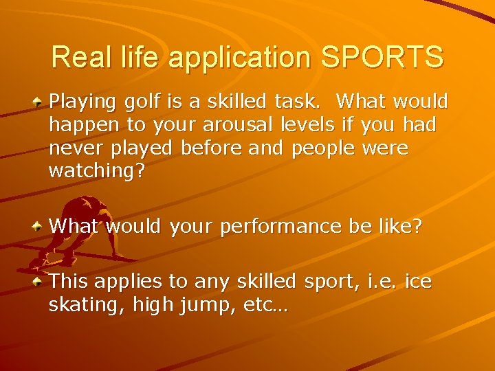 Real life application SPORTS Playing golf is a skilled task. What would happen to