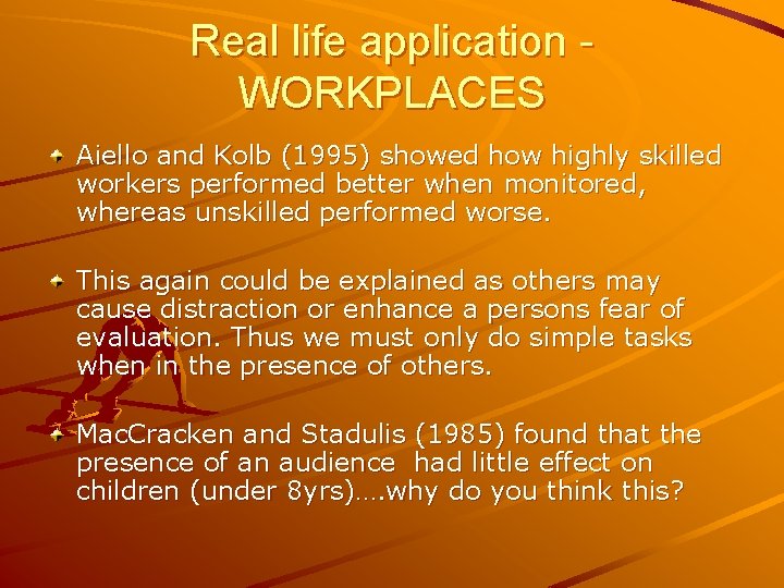 Real life application WORKPLACES Aiello and Kolb (1995) showed how highly skilled workers performed