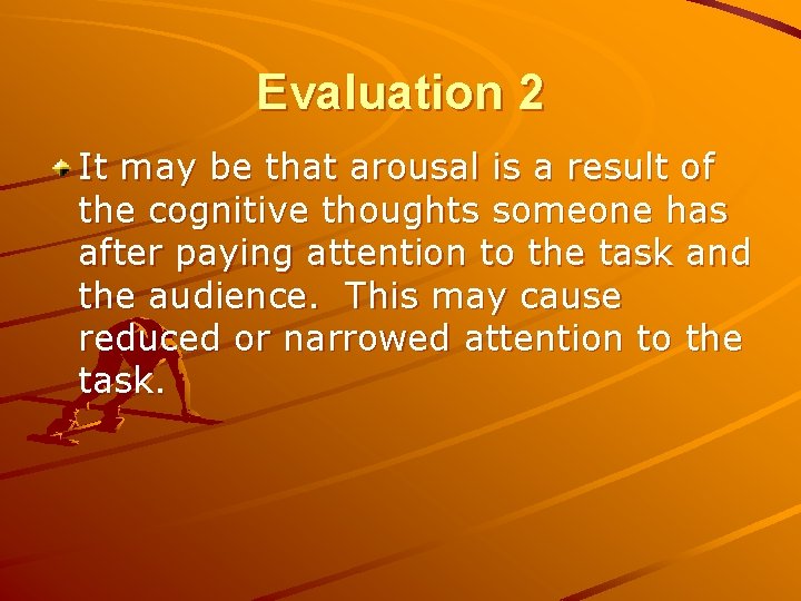 Evaluation 2 It may be that arousal is a result of the cognitive thoughts
