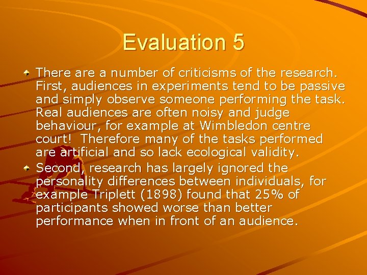 Evaluation 5 There a number of criticisms of the research. First, audiences in experiments