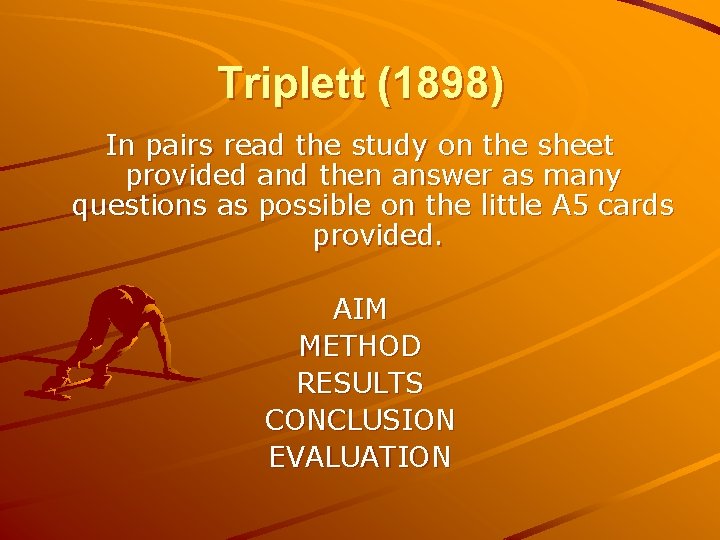 Triplett (1898) In pairs read the study on the sheet provided and then answer