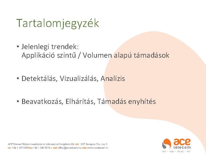 Tartalomjegyzék • Jelenlegi trendek: Applikáció szintű / Volumen alapú támadások • Detektálás, Vizualizálás, Analízis