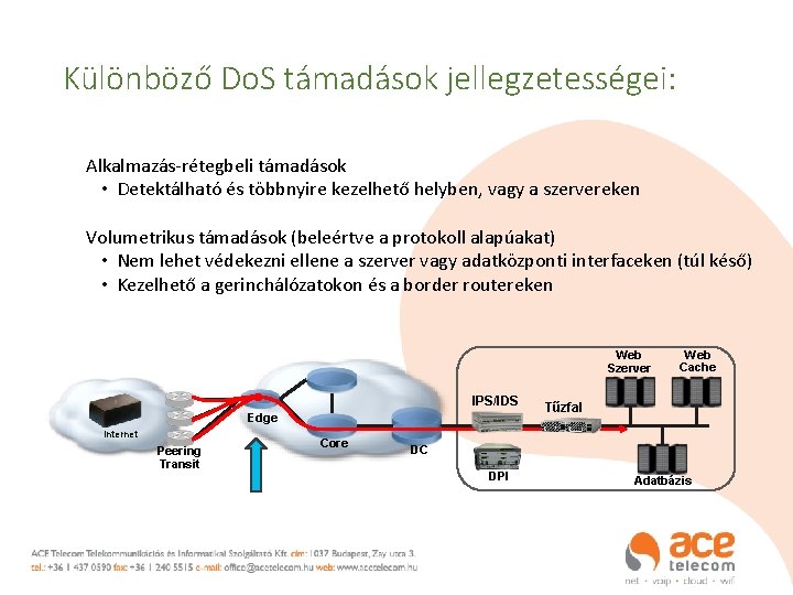 Különböző Do. S támadások jellegzetességei: Alkalmazás-rétegbeli támadások • Detektálható és többnyire kezelhető helyben, vagy