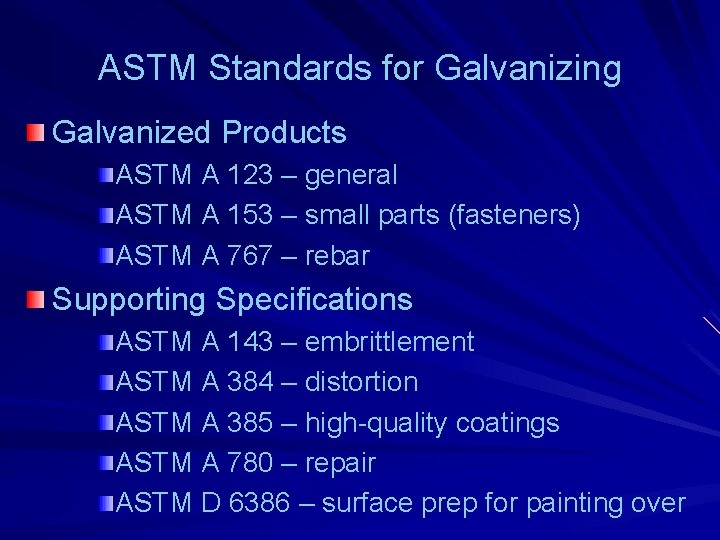 ASTM Standards for Galvanizing Galvanized Products ASTM A 123 – general ASTM A 153