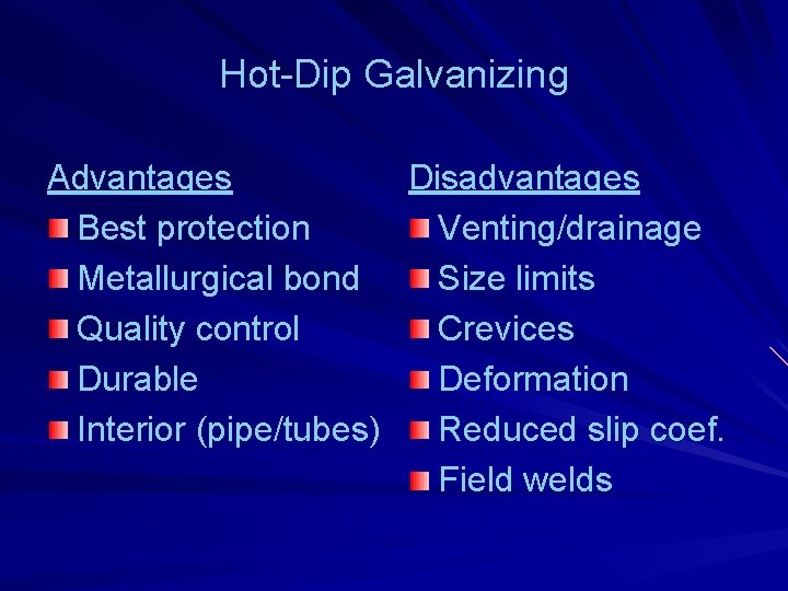 Hot-Dip Galvanizing Advantages Disadvantages Best protection Venting/drainage Metallurgical bond Size limits Quality control Crevices