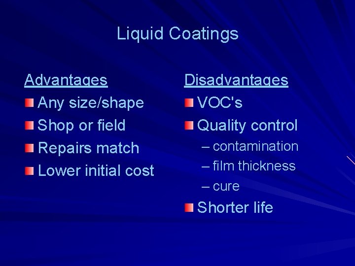 Liquid Coatings Advantages Any size/shape Shop or field Repairs match Lower initial cost Disadvantages