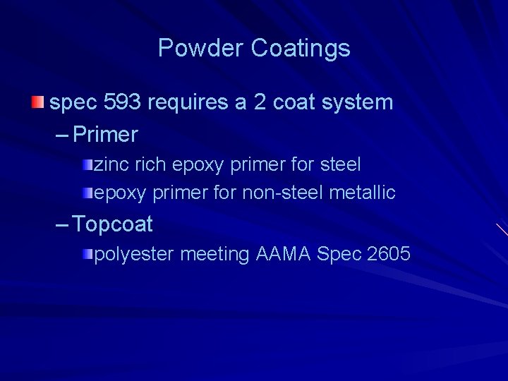 Powder Coatings spec 593 requires a 2 coat system – Primer zinc rich epoxy