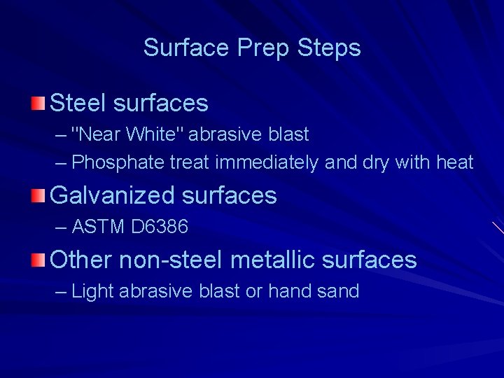 Surface Prep Steps Steel surfaces – "Near White" abrasive blast – Phosphate treat immediately