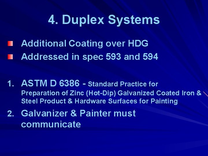 4. Duplex Systems Additional Coating over HDG Addressed in spec 593 and 594 1.