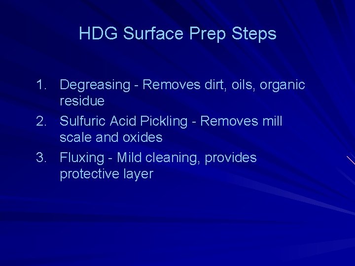 HDG Surface Prep Steps 1. Degreasing - Removes dirt, oils, organic residue 2. Sulfuric