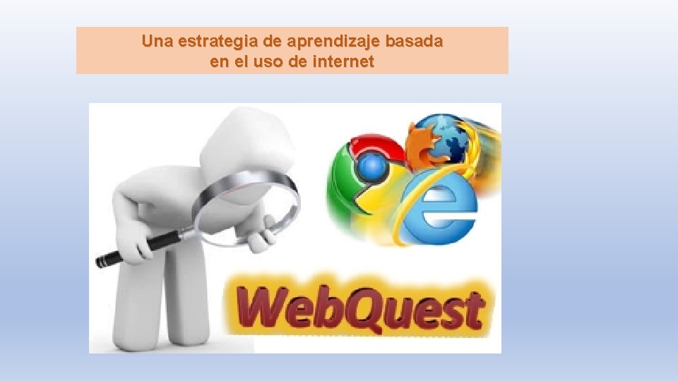 Una estrategia de aprendizaje basada en el uso de internet 