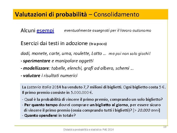 Valutazioni di probabilità – Consolidamento Alcuni esempi eventualmente assegnati per il lavoro autonomo Esercizi