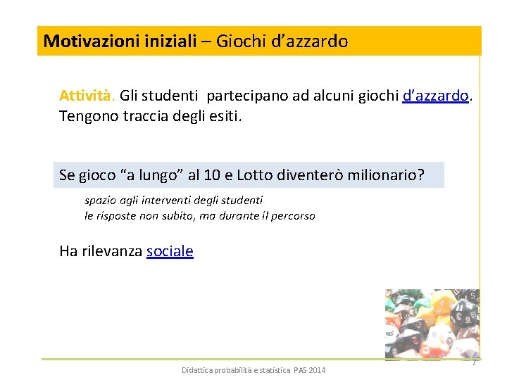 Motivazioni iniziali – Giochi d’azzardo Attività. Gli studenti partecipano ad alcuni giochi d’azzardo. Tengono