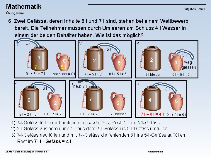 Mathematik Aufgaben Serie 8 Übungsserie 6. Zwei Gefässe, deren Inhalte 5 l und 7