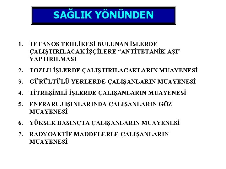 SAĞLIK YÖNÜNDEN 1. TETANOS TEHLİKESİ BULUNAN İŞLERDE ÇALIŞTIRILACAK İŞÇİLERE “ANTİTETANİK AŞI” YAPTIRILMASI 2. TOZLU