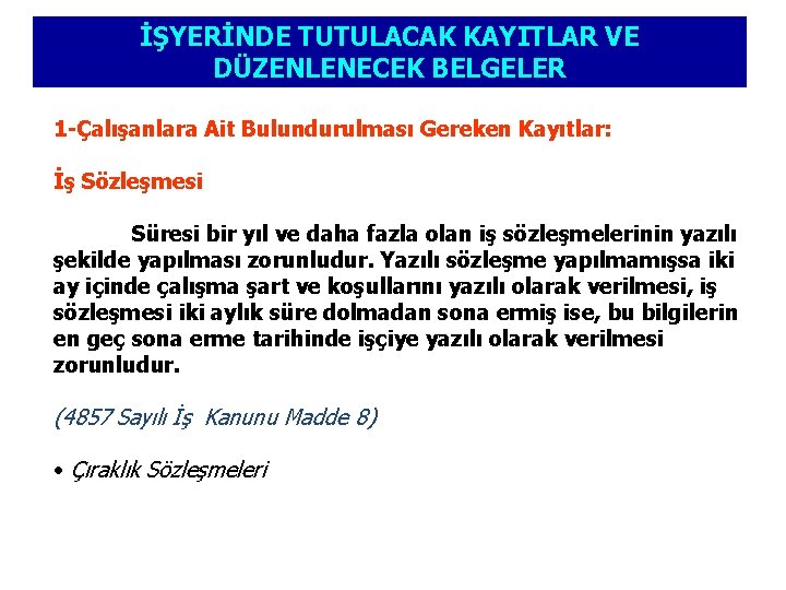 İŞYERİNDE TUTULACAK KAYITLAR VE DÜZENLENECEK BELGELER 1 -Çalışanlara Ait Bulundurulması Gereken Kayıtlar: İş Sözleşmesi