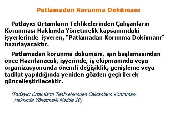 Patlamadan Korunma Dokümanı Patlayıcı Ortamların Tehlikelerinden Çalışanların Korunması Hakkında Yönetmelik kapsamındaki işyerlerinde işveren, “Patlamadan