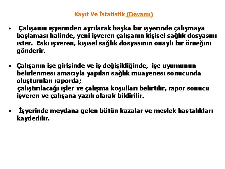 Kayıt Ve İstatistik (Devamı) • Çalışanın işyerinden ayrılarak başka bir işyerinde çalışmaya başlaması halinde,