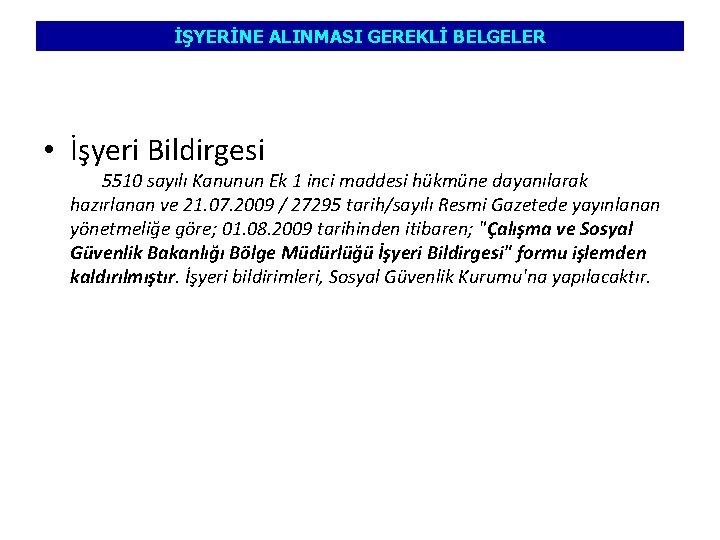 İŞYERİNE ALINMASI GEREKLİ BELGELER • İşyeri Bildirgesi 5510 sayılı Kanunun Ek 1 inci maddesi