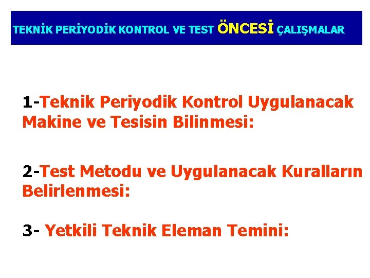 TEKNİK PERİYODİK KONTROL VE TEST ÖNCESİ ÇALIŞMALAR 1 -Teknik Periyodik Kontrol Uygulanacak Makine ve