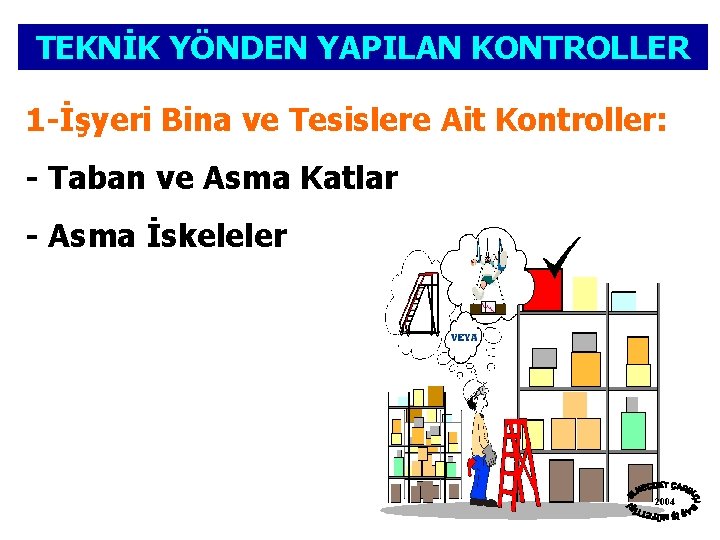 TEKNİK YÖNDEN YAPILAN KONTROLLER 1 -İşyeri Bina ve Tesislere Ait Kontroller: - Taban ve