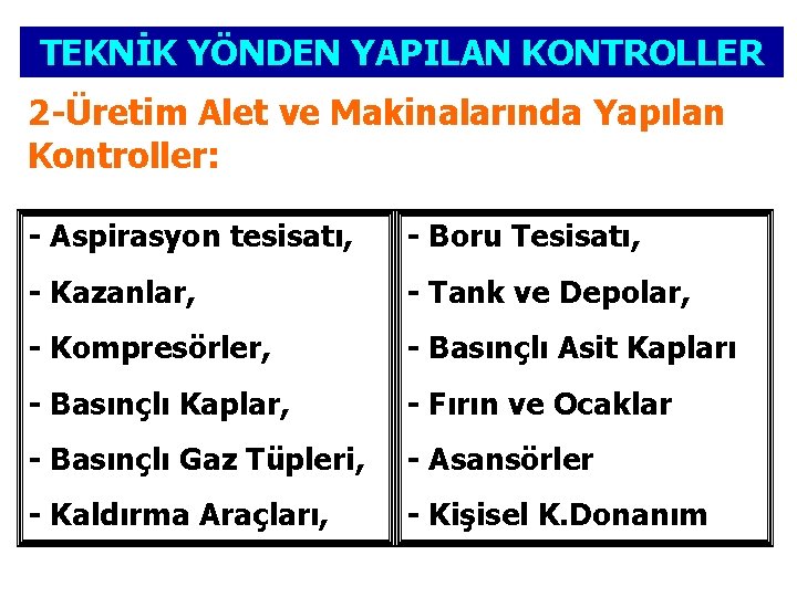 TEKNİK YÖNDEN YAPILAN KONTROLLER 2 -Üretim Alet ve Makinalarında Yapılan Kontroller: - Aspirasyon tesisatı,