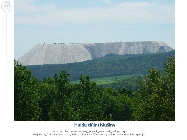 Halda důlní hlušiny Autor: Neznámý Název: Salzberg_kaliwerk_wintershall_heringen. jpg Zdroj: hhttp: //upload. wikimedia. org/wikipedia/commons/f/fe/Salzberg_kaliwerk_wintershall_heringen. jpg