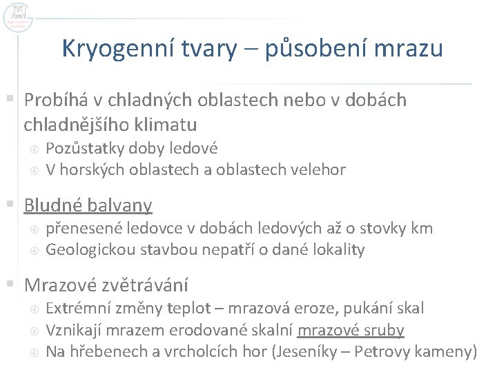 Kryogenní tvary – působení mrazu § Probíhá v chladných oblastech nebo v dobách chladnějšího