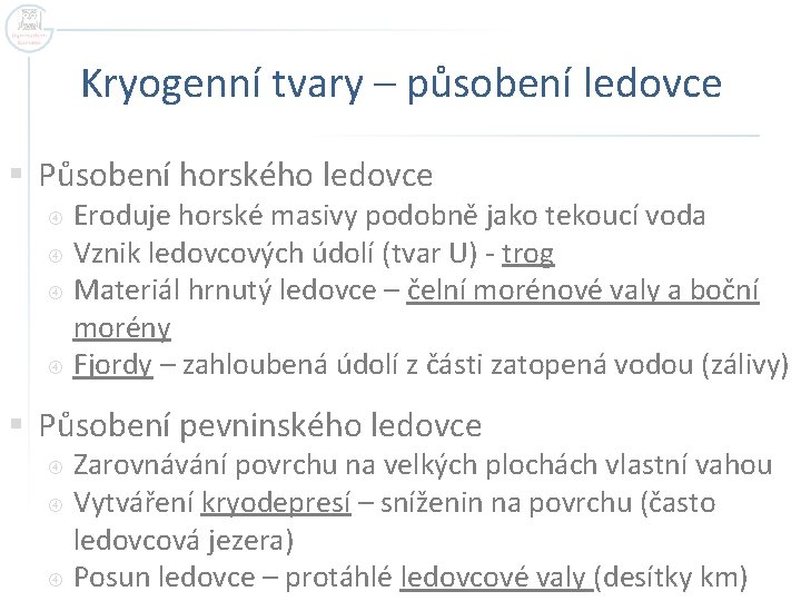 Kryogenní tvary – působení ledovce § Působení horského ledovce Eroduje horské masivy podobně jako