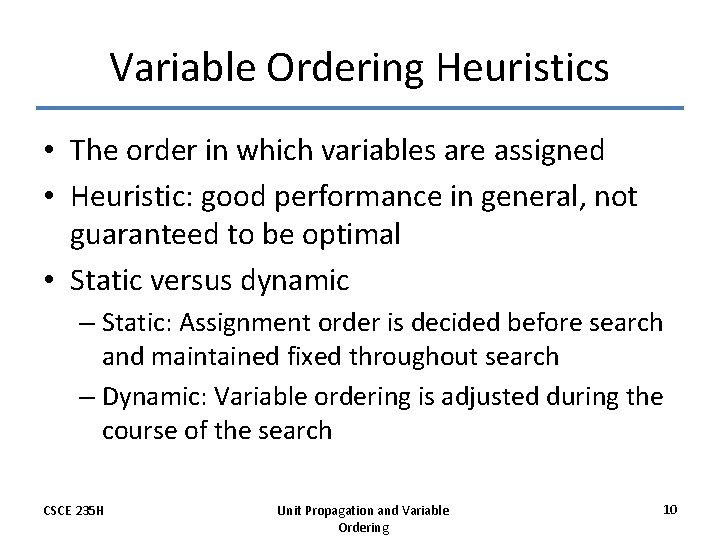 Variable Ordering Heuristics • The order in which variables are assigned • Heuristic: good