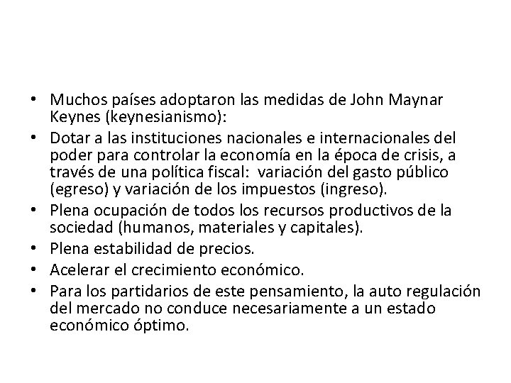  • Muchos países adoptaron las medidas de John Maynar Keynes (keynesianismo): • Dotar