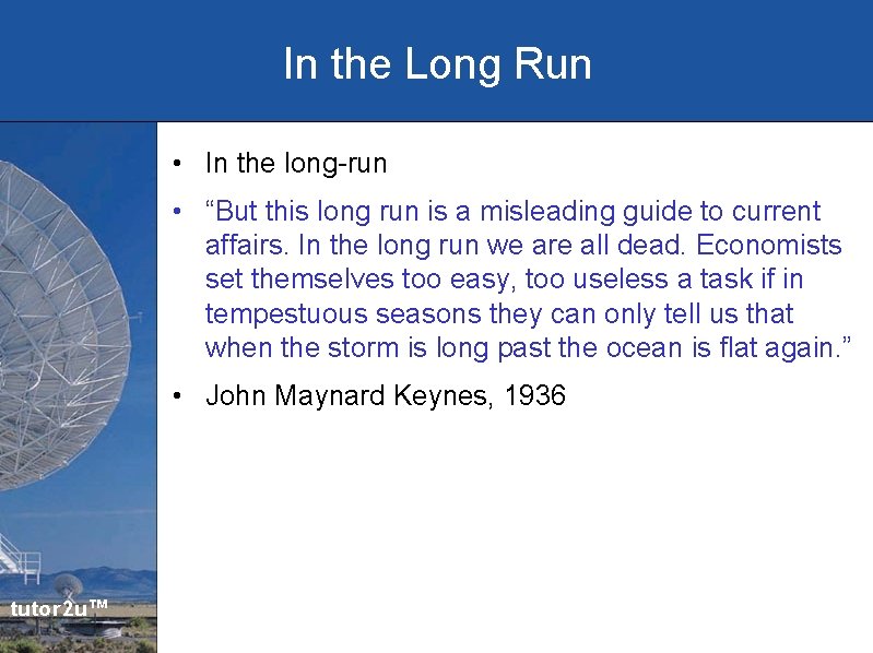 In the Long Run • In the long-run • “But this long run is