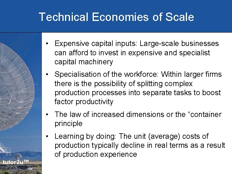 Technical Economies of Scale • Expensive capital inputs: Large-scale businesses can afford to invest