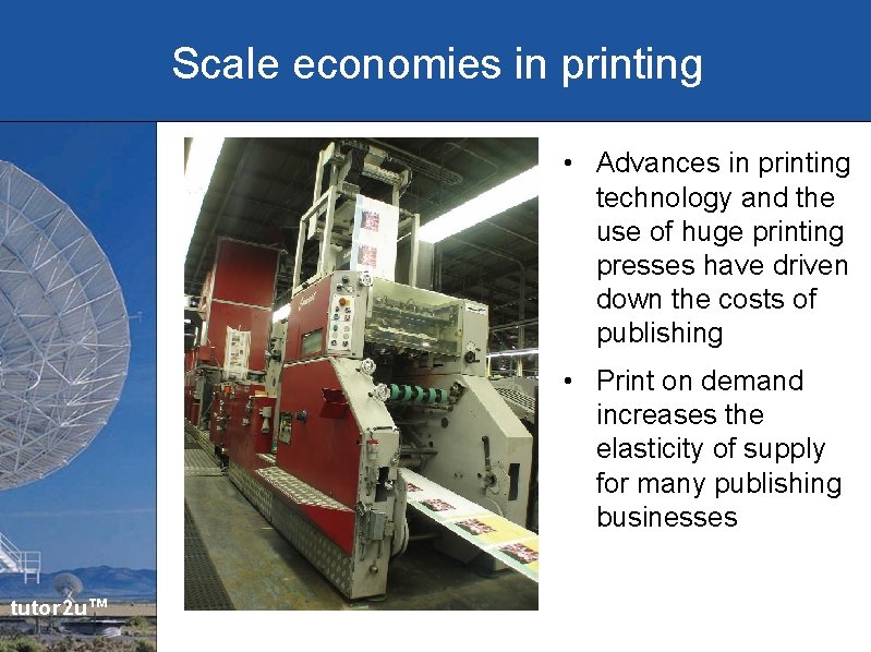 Scale economies in printing • Advances in printing technology and the use of huge