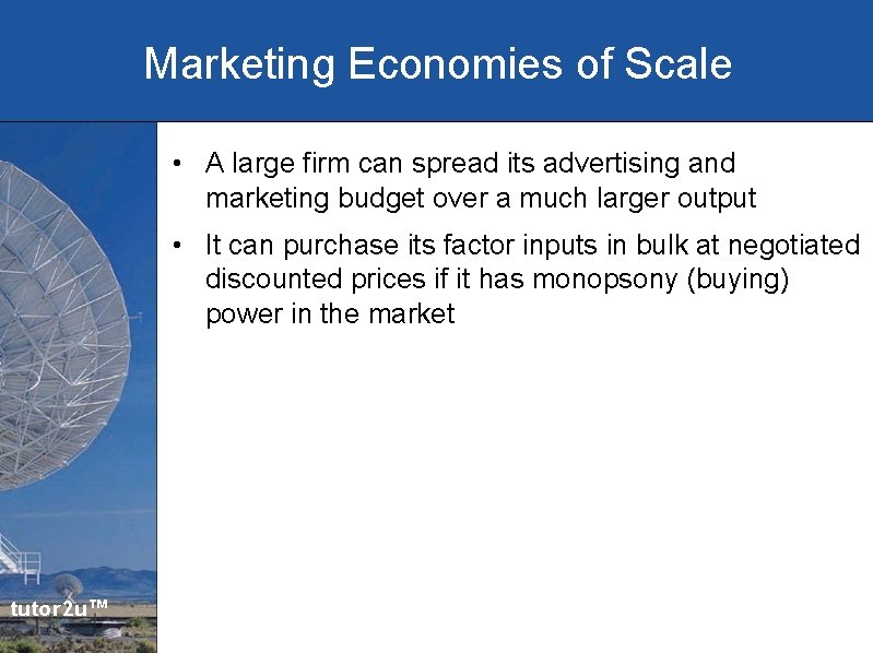 Marketing Economies of Scale • A large firm can spread its advertising and marketing