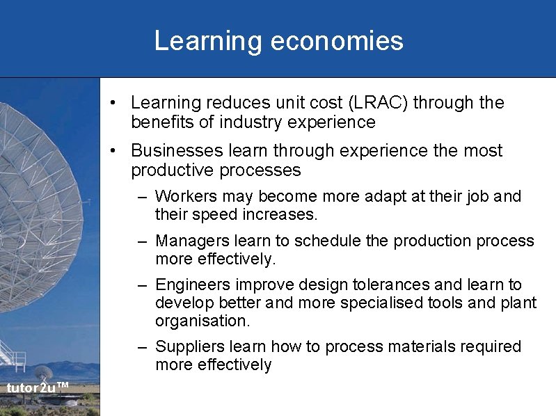 Learning economies • Learning reduces unit cost (LRAC) through the benefits of industry experience