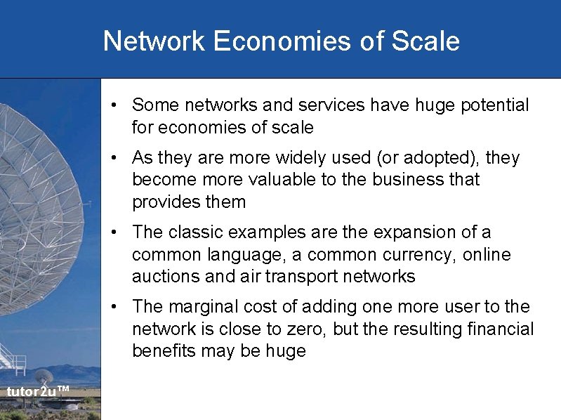 Network Economies of Scale • Some networks and services have huge potential for economies