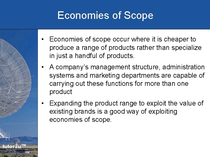 Economies of Scope • Economies of scope occur where it is cheaper to produce