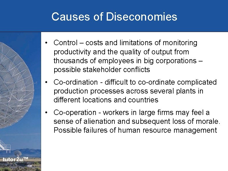 Causes of Diseconomies • Control – costs and limitations of monitoring productivity and the