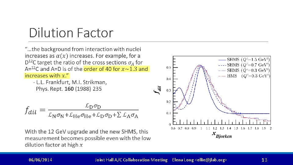 Dilution Factor 06/06/2014 Joint Hall A/C Collaboration Meeting Elena Long <ellie@jlab. org> 13 