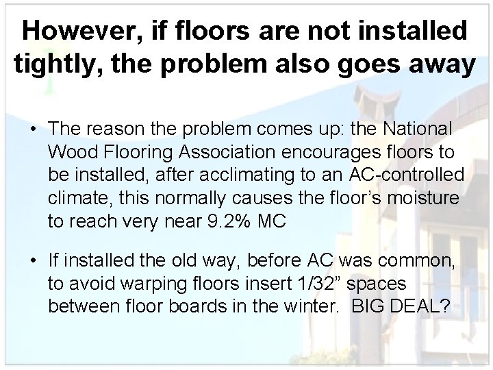 However, if floors are not installed tightly, the problem also goes away • The