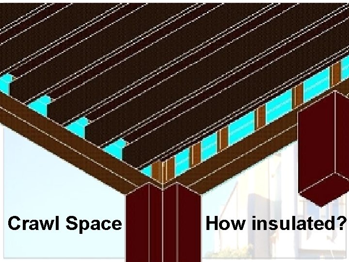 Crawl Space How insulated? 