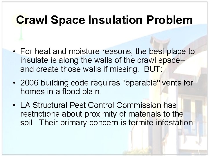 Crawl Space Insulation Problem • For heat and moisture reasons, the best place to
