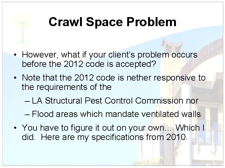 Crawl Space Problem • However, what if your client’s problem occurs before the 2012