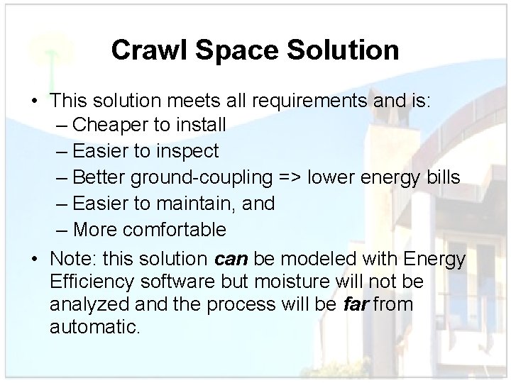 Crawl Space Solution • This solution meets all requirements and is: – Cheaper to