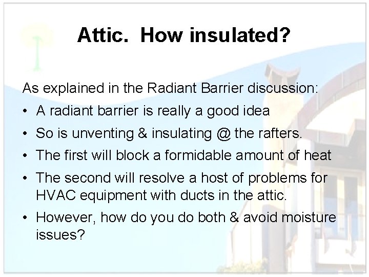 Attic. How insulated? As explained in the Radiant Barrier discussion: • A radiant barrier